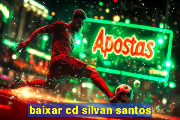 baixar cd silvan santos